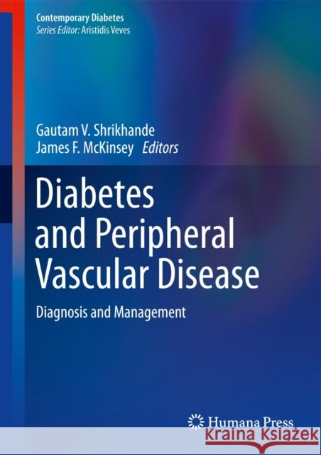 Diabetes and Peripheral Vascular Disease: Diagnosis and Management Shrikhande, Gautam V. 9781627031578 Humana Press