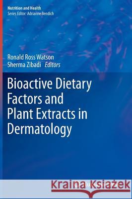 Bioactive Dietary Factors and Plant Extracts in Dermatology Ronald Ross Watson Sherma Zibadi 9781627031660