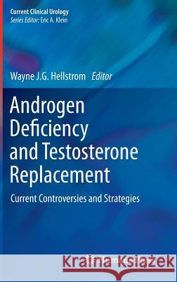 Androgen Deficiency and Testosterone Replacement: Current Controversies and Strategies Hellstrom, Wayne J. G. 9781627031783 Humana Press