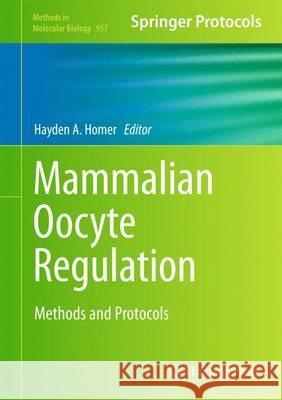 Mammalian Oocyte Regulation: Methods and Protocols Homer, Hayden A. 9781627031905 Humana Press