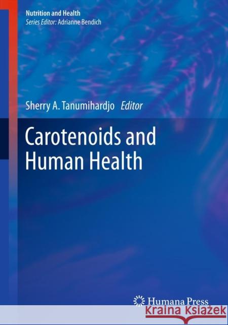 Carotenoids and Human Health Sherry A. Tanumihardjo 9781627032025 Humana Press