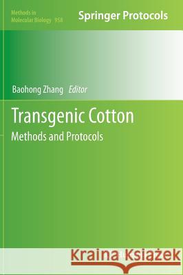Transgenic Cotton: Methods and Protocols Zhang, Baohong 9781627032117 Humana Press