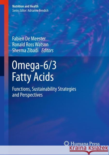 Omega-6/3 Fatty Acids: Functions, Sustainability Strategies and Perspectives De Meester, Fabien 9781627032148 Humana Press
