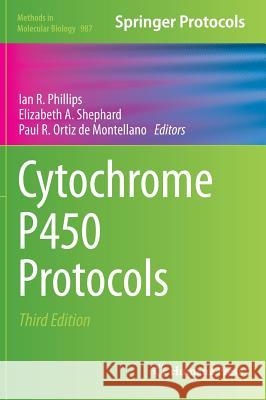 Cytochrome P450 Protocols Ian R. Phillips Elizabeth A. Shephard Paul R. Orti 9781627033206 Humana Press