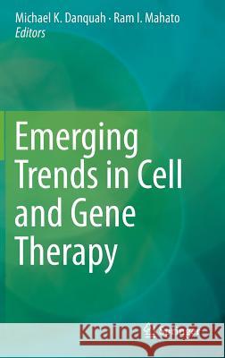 Emerging Trends in Cell and Gene Therapy Ram I. Mahato Michael K. Danquah 9781627034166