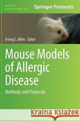 Mouse Models of Allergic Disease: Methods and Protocols Allen, Irving C. 9781627034951