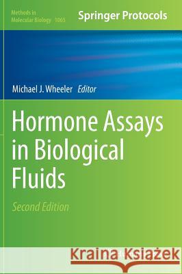 Hormone Assays in Biological Fluids Michael J. Wheeler 9781627036153