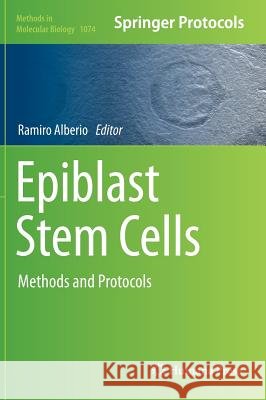 Epiblast Stem Cells: Methods and Protocols Alberio, Ramiro 9781627036276