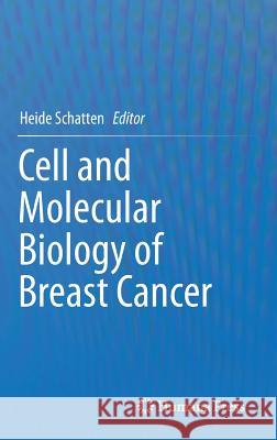 Cell and Molecular Biology of Breast Cancer Heide Schatten 9781627036337 Humana Press