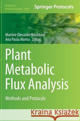 Plant Metabolic Flux Analysis: Methods and Protocols Dieuaide-Noubhani, Martine 9781627036870
