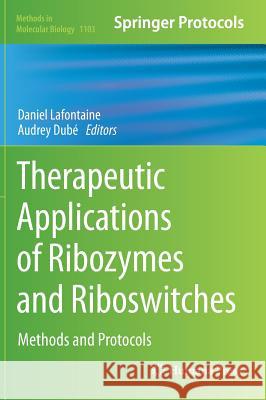 Therapeutic Applications of Ribozymes and Riboswitches: Methods and Protocols LaFontaine, Daniel 9781627037297 Humana Press