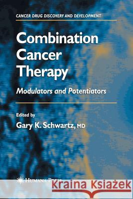 Combination Cancer Therapy: Modulators and Potentiators Schwartz, Gary K. 9781627038065