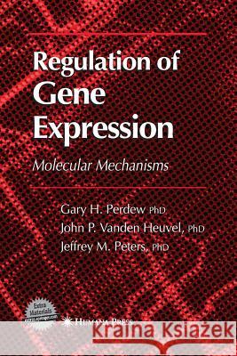 Regulation of Gene Expression Gary H Perdew Jack P Vanden Heuvel Jeffrey M Peters 9781627038089