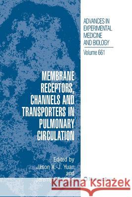 Membrane Receptors, Channels and Transporters in Pulmonary Circulation Jason X. Yuan Jeremy P. T. Ward 9781627038256