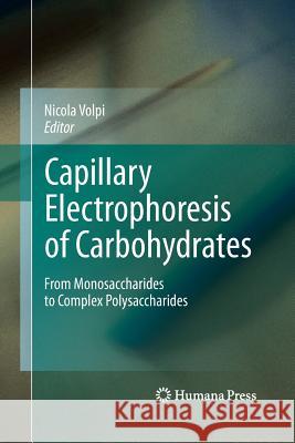 Capillary Electrophoresis of Carbohydrates: From Monosaccharides to Complex Polysaccharides Volpi, Nicola 9781627038300 Humana Press