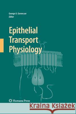 Epithelial Transport Physiology George a Gerencser   9781627038430