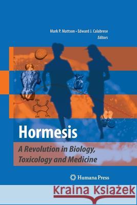 Hormesis: A Revolution in Biology, Toxicology and Medicine Mattson, Mark P. 9781627038515 Humana Press