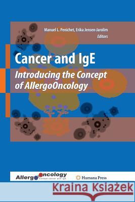 Cancer and IGE: Introducing the Concept of Allergooncology Penichet, Manuel L. 9781627038522 Humana Press