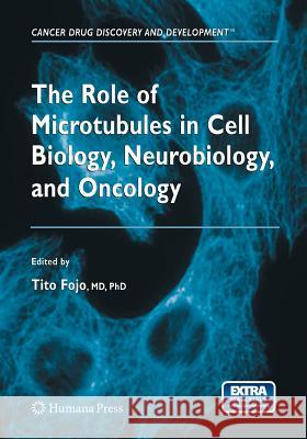 The Role of Microtubules in Cell Biology, Neurobiology, and Oncology Antonio Tito Fojo 9781627038614 Humana Press