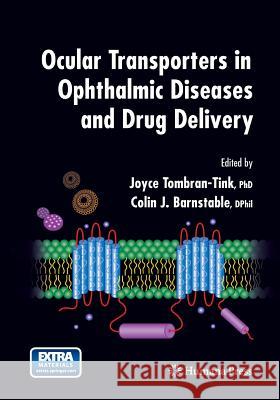 Ocular Transporters in Ophthalmic Diseases and Drug Delivery Joyce Tombran-Tink Colin J. Barnstable 9781627038652 Humana Press