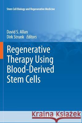 Regenerative Therapy Using Blood-Derived Stem Cells David S. Allan Dirk Strunk 9781627038850 Humana Press