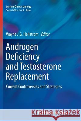 Androgen Deficiency and Testosterone Replacement: Current Controversies and Strategies Hellstrom, Wayne J. G. 9781627038904 Humana Press