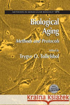 Biological Aging: Methods and Protocols Tollefsbol, Trygve O. 9781627039062