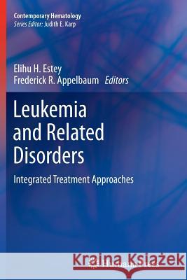 Leukemia and Related Disorders: Integrated Treatment Approaches Estey, Elihu H. 9781627039086 Humana Press