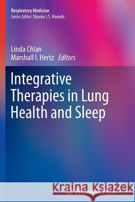 Integrative Therapies in Lung Health and Sleep Linda Chlan Marshall I. Hertz 9781627039123