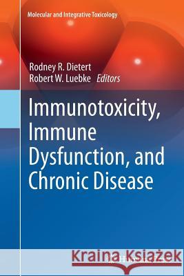 Immunotoxicity, Immune Dysfunction, and Chronic Disease Rodney R. Dietert Robert W. Luebke 9781627039260