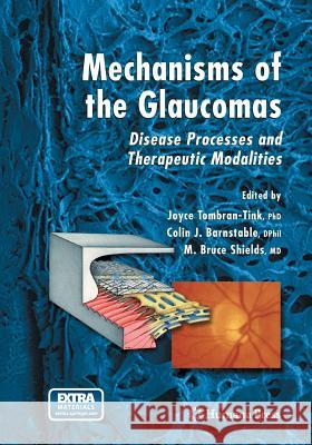 Mechanisms of the Glaucomas: Disease Processes and Therapeutic Modalities Tombran-Tink, Joyce 9781627039277