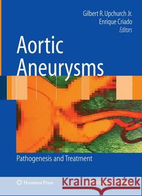 Aortic Aneurysms: Pathogenesis and Treatment Upchurch Jr, Gilbert R. 9781627039291 Humana Press