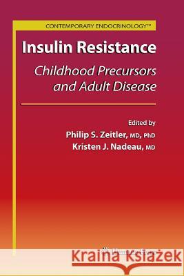 Insulin Resistance: Childhood Precursors and Adult Disease Zeitler, Philip Scott 9781627039352