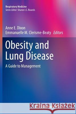 Obesity and Lung Disease: A Guide to Management Dixon, Anne E. 9781627039383 Humana Press