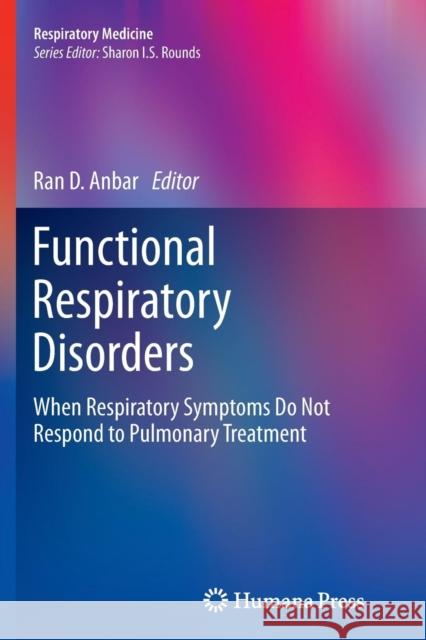 Functional Respiratory Disorders: When Respiratory Symptoms Do Not Respond to Pulmonary Treatment Anbar, Ran D. 9781627039536 Humana Press