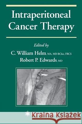 Intraperitoneal Cancer Therapy C William Helm Robert Edwards  9781627039574 Humana Press