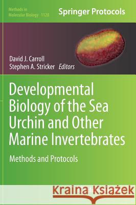Developmental Biology of the Sea Urchin and Other Marine Invertebrates: Methods and Protocols Carroll, David J. 9781627039734 Humana Press