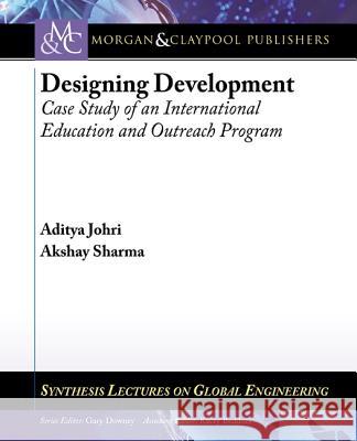 Designing Development : Case Study of an International Education and Outreach Program Aditya Johri 9781627050036