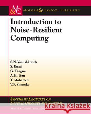 Introduction to Noise-Resilient Computing Svetlana Yanushkevich 9781627050227