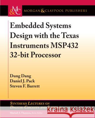 Embedded Systems Design with the Texas Instruments Msp432 32-Bit Processor Dung Dang Daniel J. Pack Steven F. Barrett 9781627054959