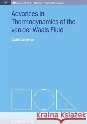 Advances in Thermodynamics of the van der Waals Fluid Johnston, David C. 9781627055314 Iop Concise Physics