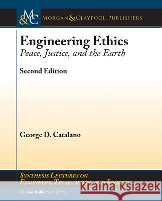 Engineering Ethics: Peace, Justice, and the Earth, Second Edition George D. Catalano 9781627055413