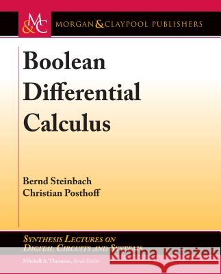 Boolean Differential Calculus Bernd Steinbach Christian Posthoff Mitchell A. Thornton 9781627059220