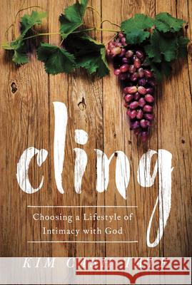 Cling: Choosing a Lifestyle of Intimacy with God Kim Cash Tate 9781627075954