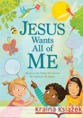 Jesus Wants All of Me: Based on the Classic Devotional My Utmost for His Highest Phil A. Smouse Oswald Chambers Laura Watson 9781627075985 Discovery House Publishers