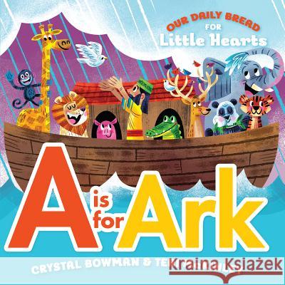 A is for Ark Crystal Bowman Teri McKinley Luke Flowers 9781627075992 Discovery House Publishers