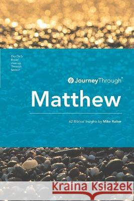 Journey Through Matthew: 62 Biblical Insights by Mike Raiter Mike Raiter 9781627078399 Discovery House Publishing