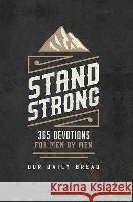 Stand Strong: 365 Devotions for Men by Men Our Daily Bread Ou 9781627079006