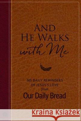 And He Walks with Me: 365 Daily Reminders of Jesus's Love from Our Daily Bread Our Daily Bread Ministries 9781627079549