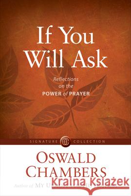 If You Will Ask: Reflections on the Power of Prayer Oswald Chambers David McCasland 9781627079815